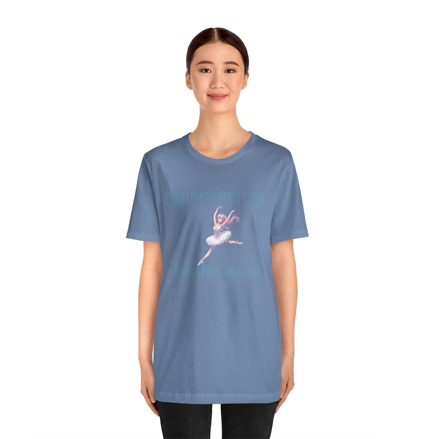 Ballet Dancer Tee — "Confidence Isn't Given" Inspirational Dance Shirt