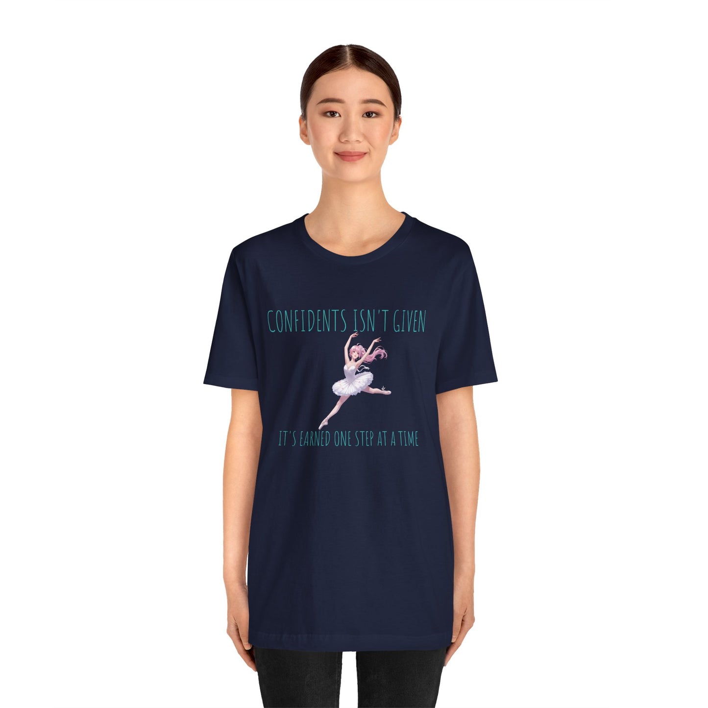 Ballet Dancer Tee — "Confidence Isn't Given" Inspirational Dance Shirt