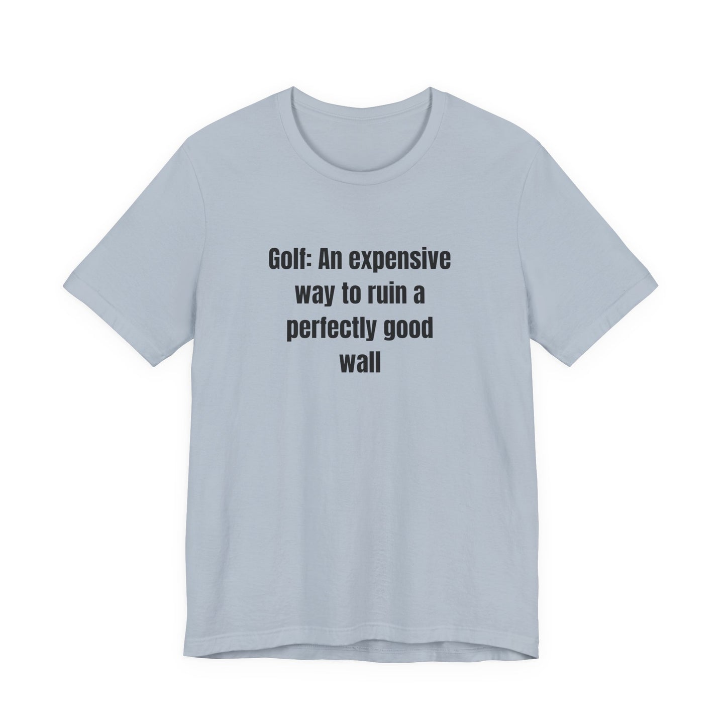 Golf Humor T-Shirt — "Golf: An expensive way to ruin a perfectly good wall"