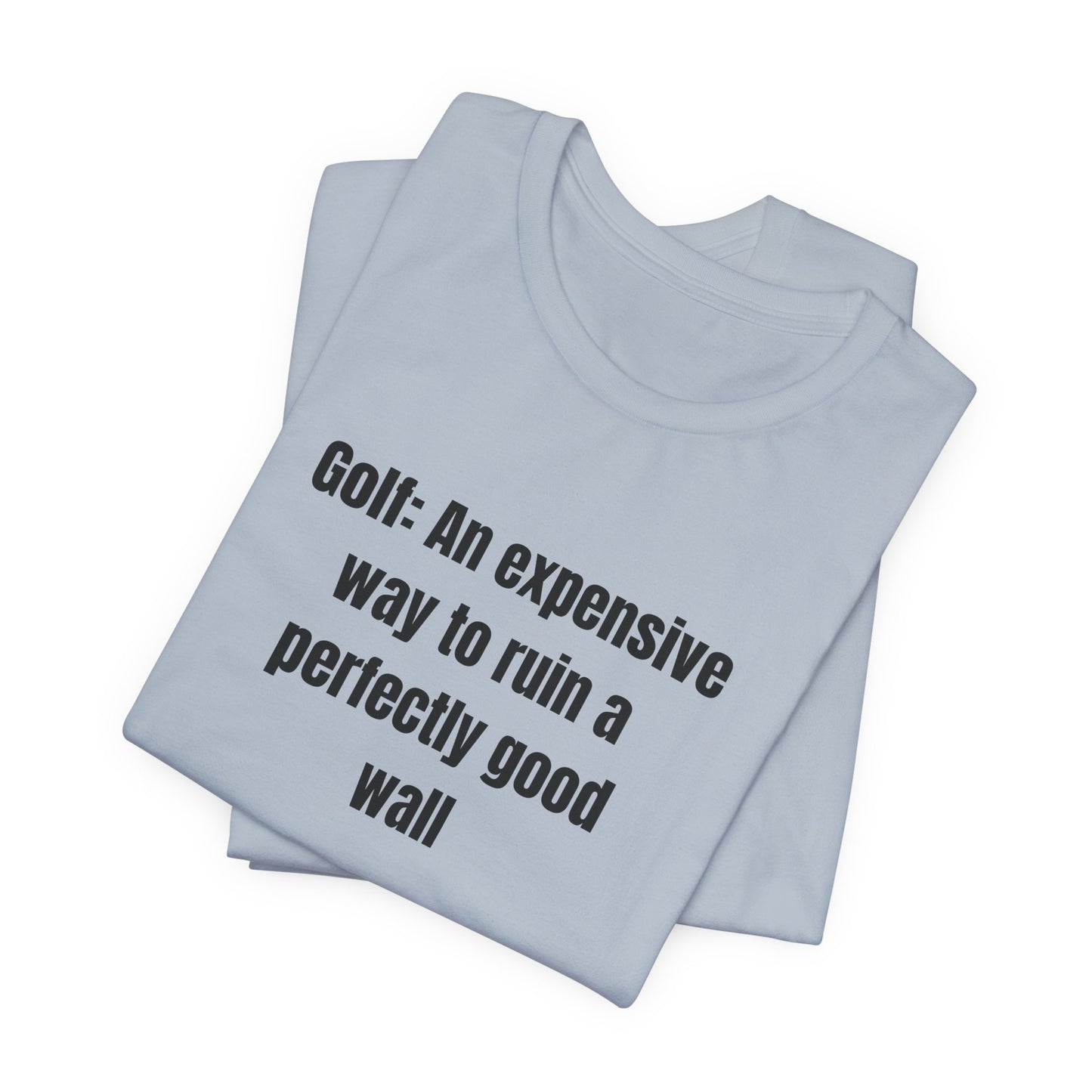 Golf Humor T-Shirt — "Golf: An expensive way to ruin a perfectly good wall"