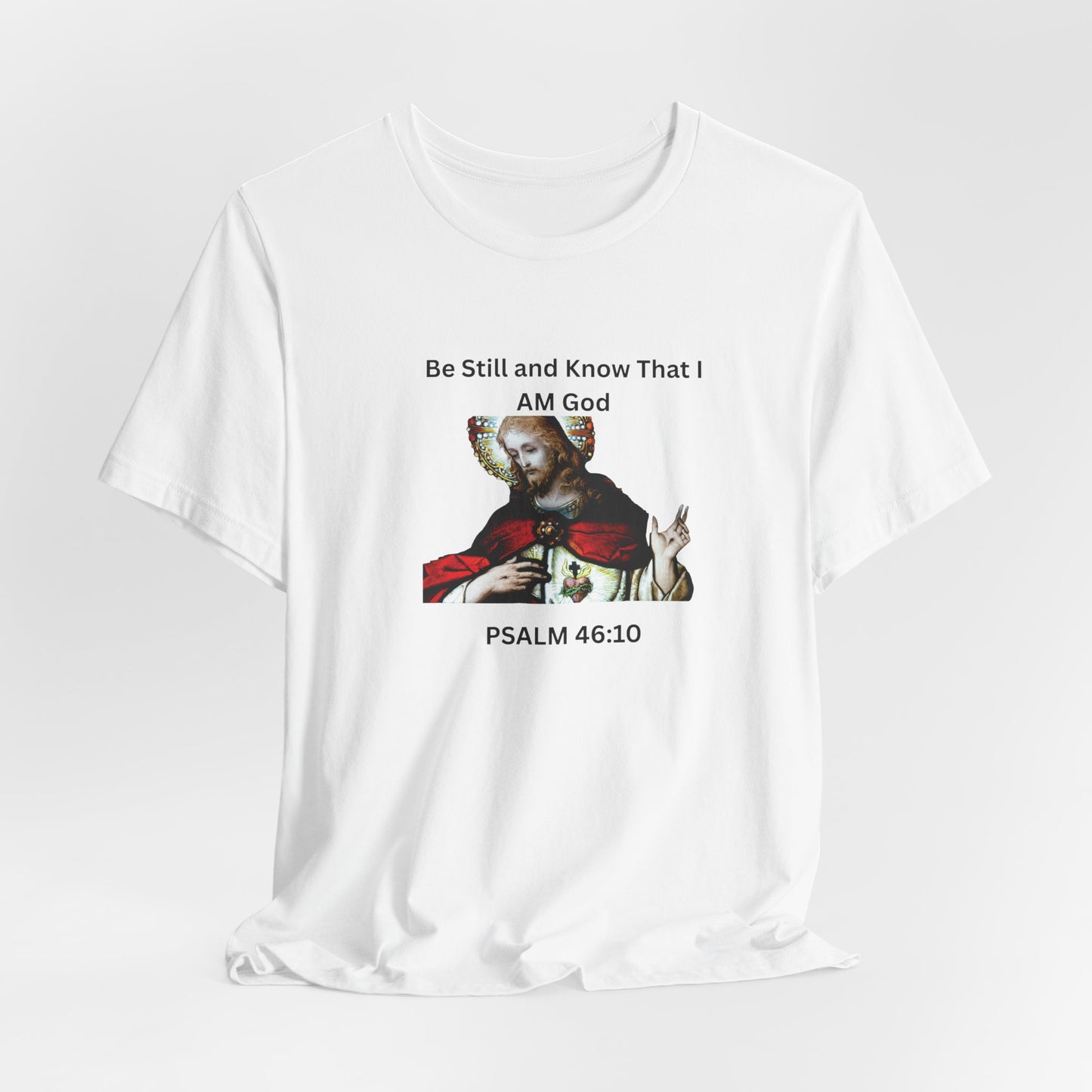 Be Still and Know That I Am God Psalm 46:10 - Color Graphic Tee
