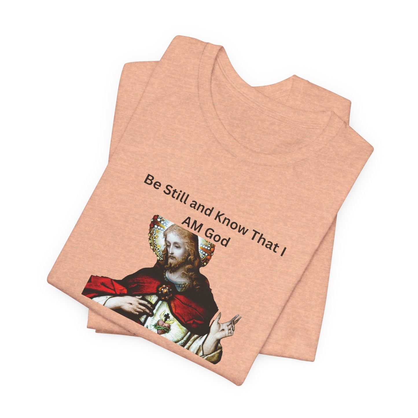 Be Still and Know That I Am God Psalm 46:10 - Color Graphic Tee