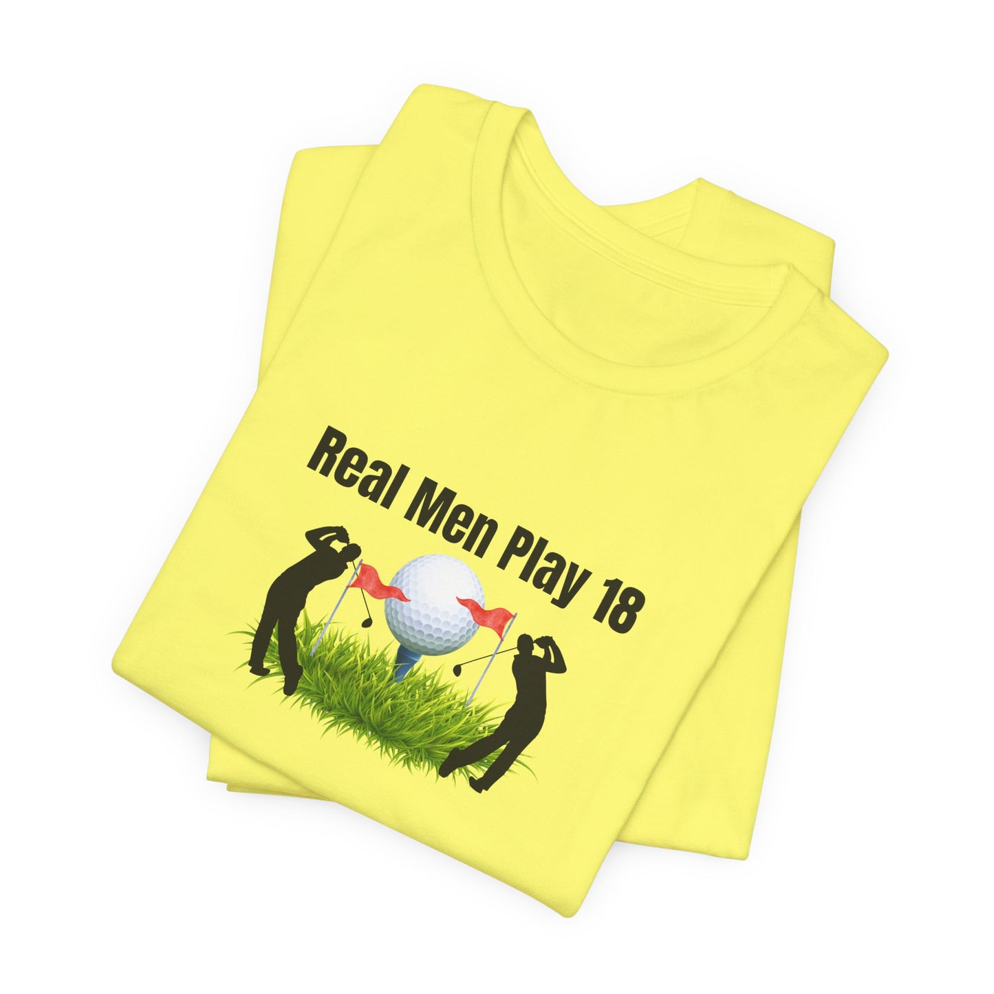 Golf T‑Shirt — "Real Men Play 18" Funny Golfers Tee