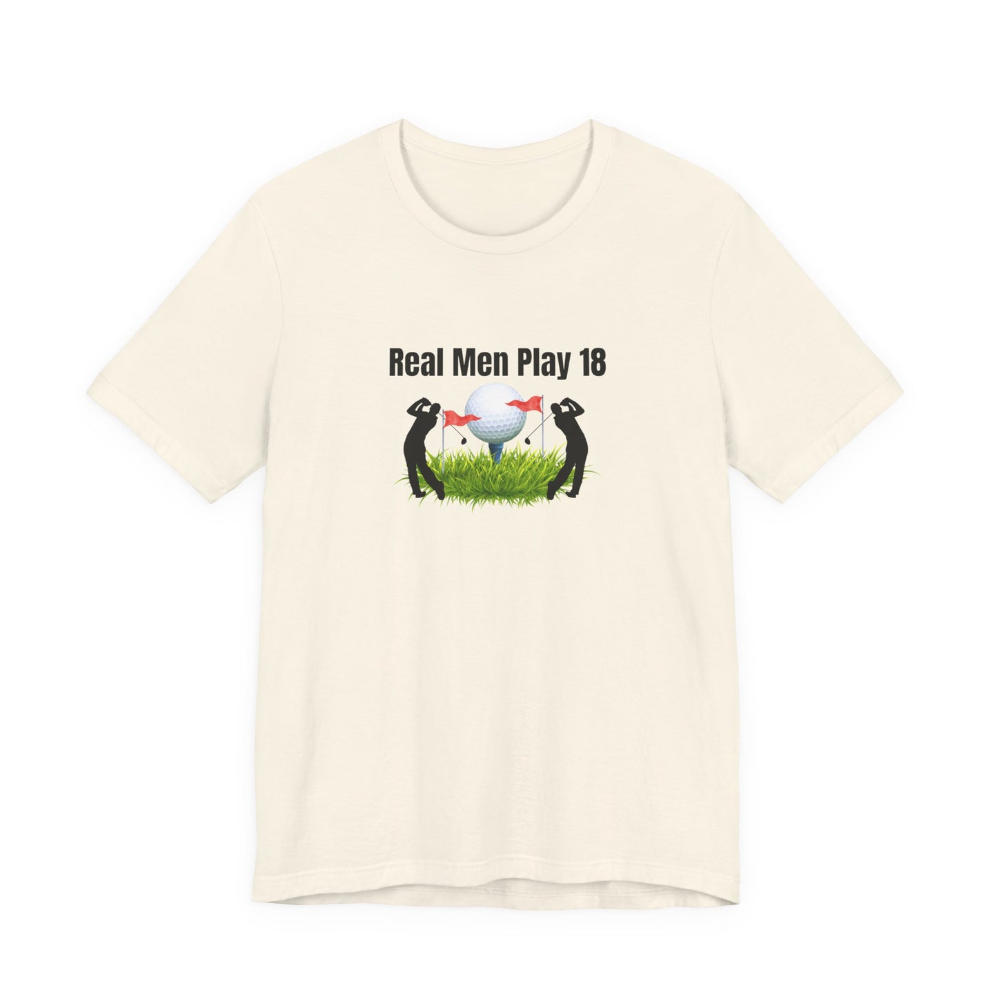 Golf T‑Shirt — "Real Men Play 18" Funny Golfers Tee