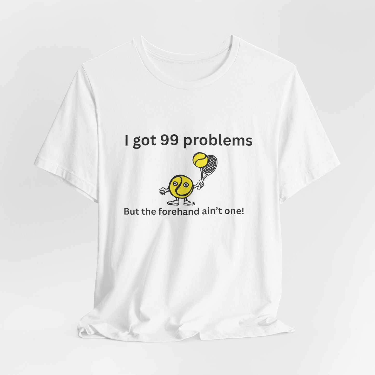 I got 99 problems But the forehand ain't one!