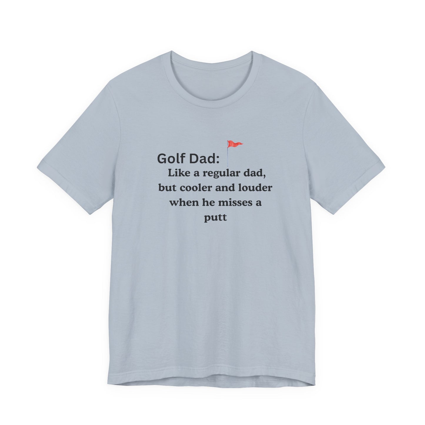 Golf Dad T‑Shirt — "Like a regular dad, but cooler and louder when he misses a putt"
