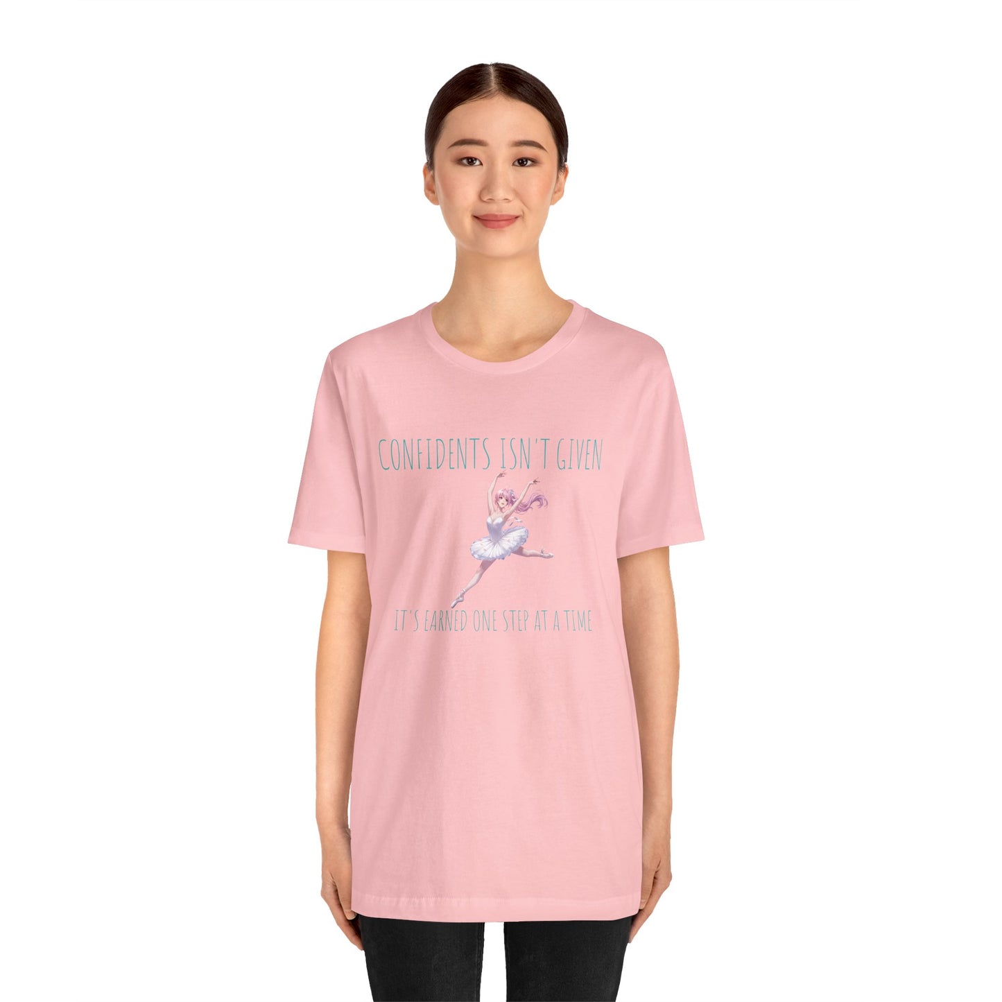 Ballet Dancer Tee — "Confidence Isn't Given" Inspirational Dance Shirt