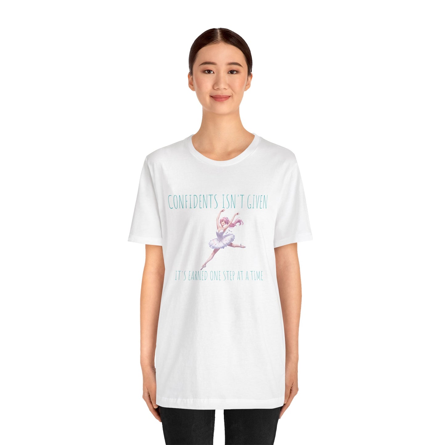 Ballet Dancer Tee — "Confidence Isn't Given" Inspirational Dance Shirt