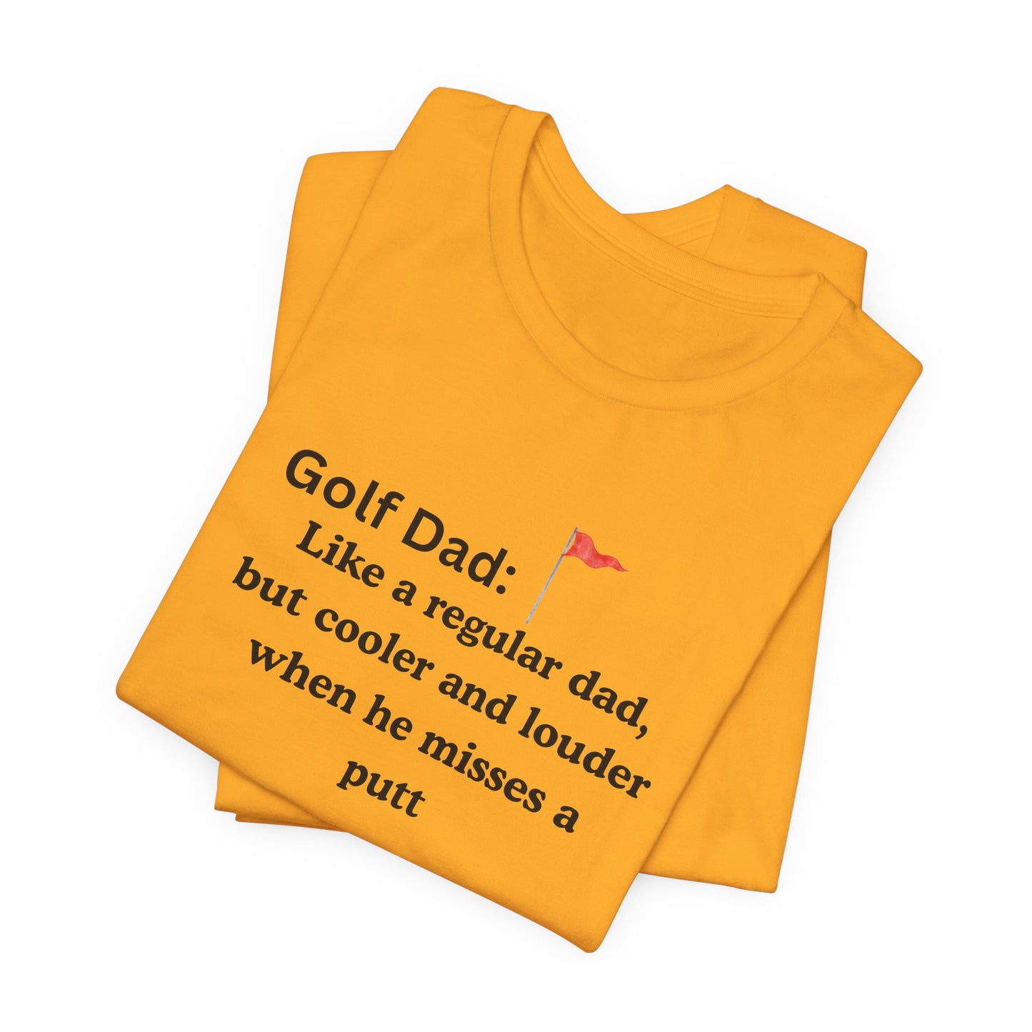 Golf Dad T‑Shirt — "Like a regular dad, but cooler and louder when he misses a putt"