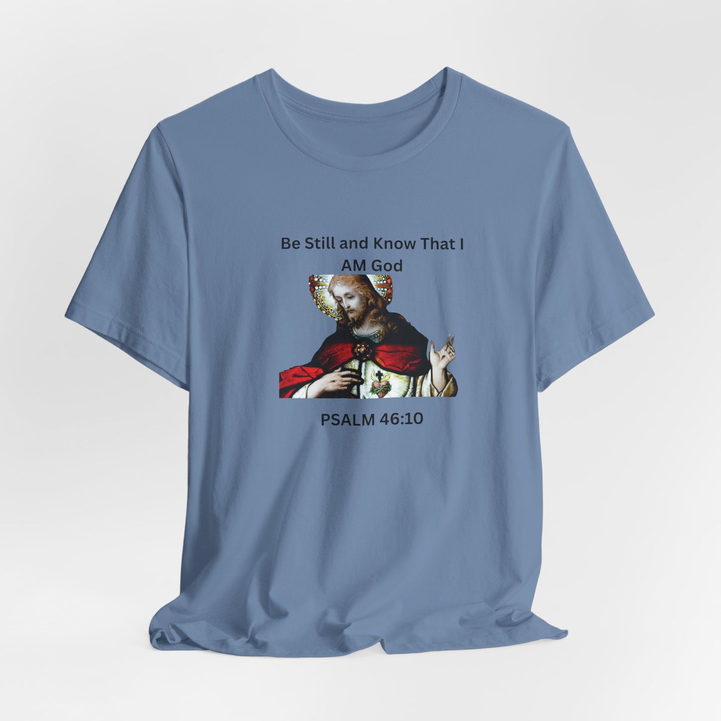 Be Still and Know That I Am God Psalm 46:10 - Color Graphic Tee