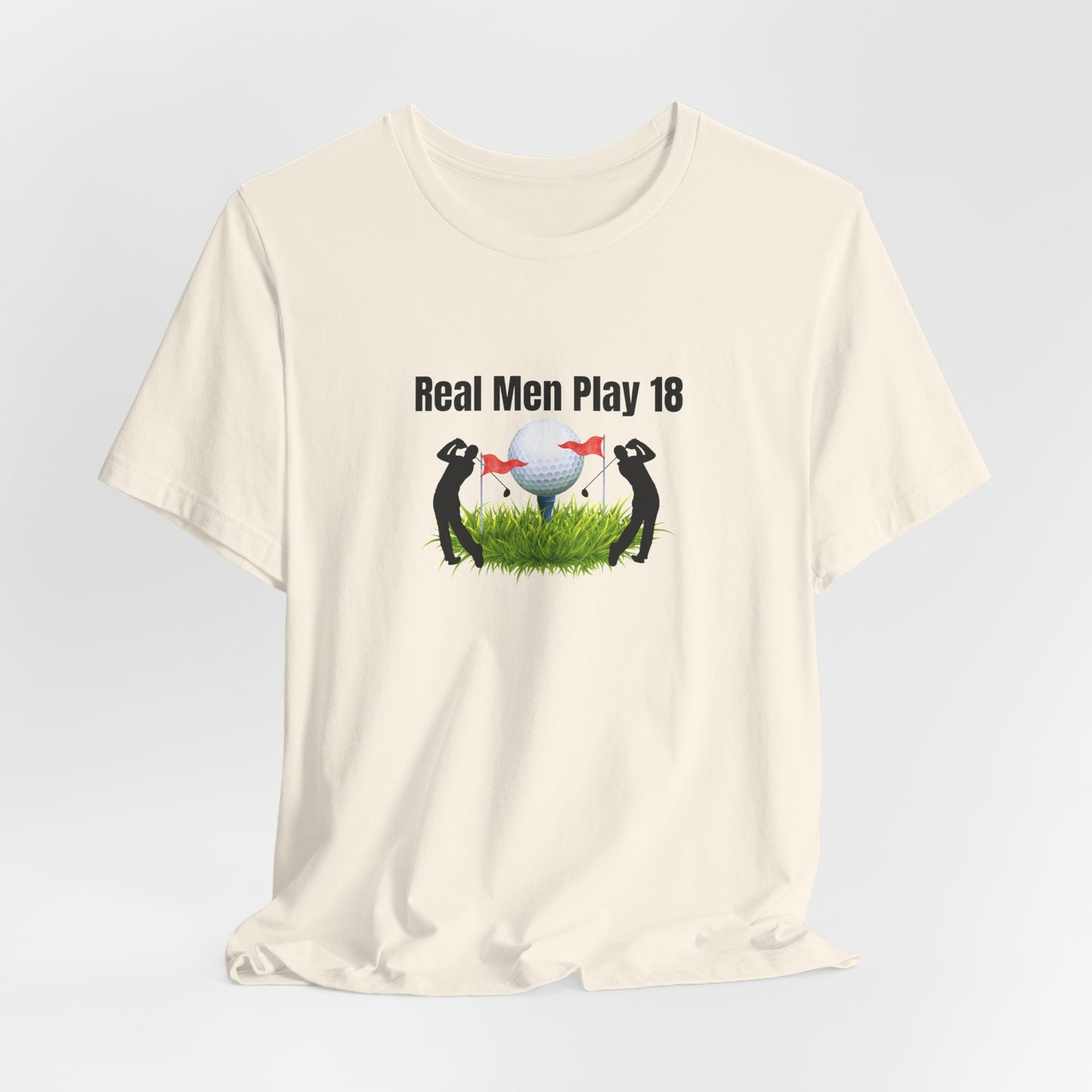 Golf T‑Shirt — "Real Men Play 18" Funny Golfers Tee
