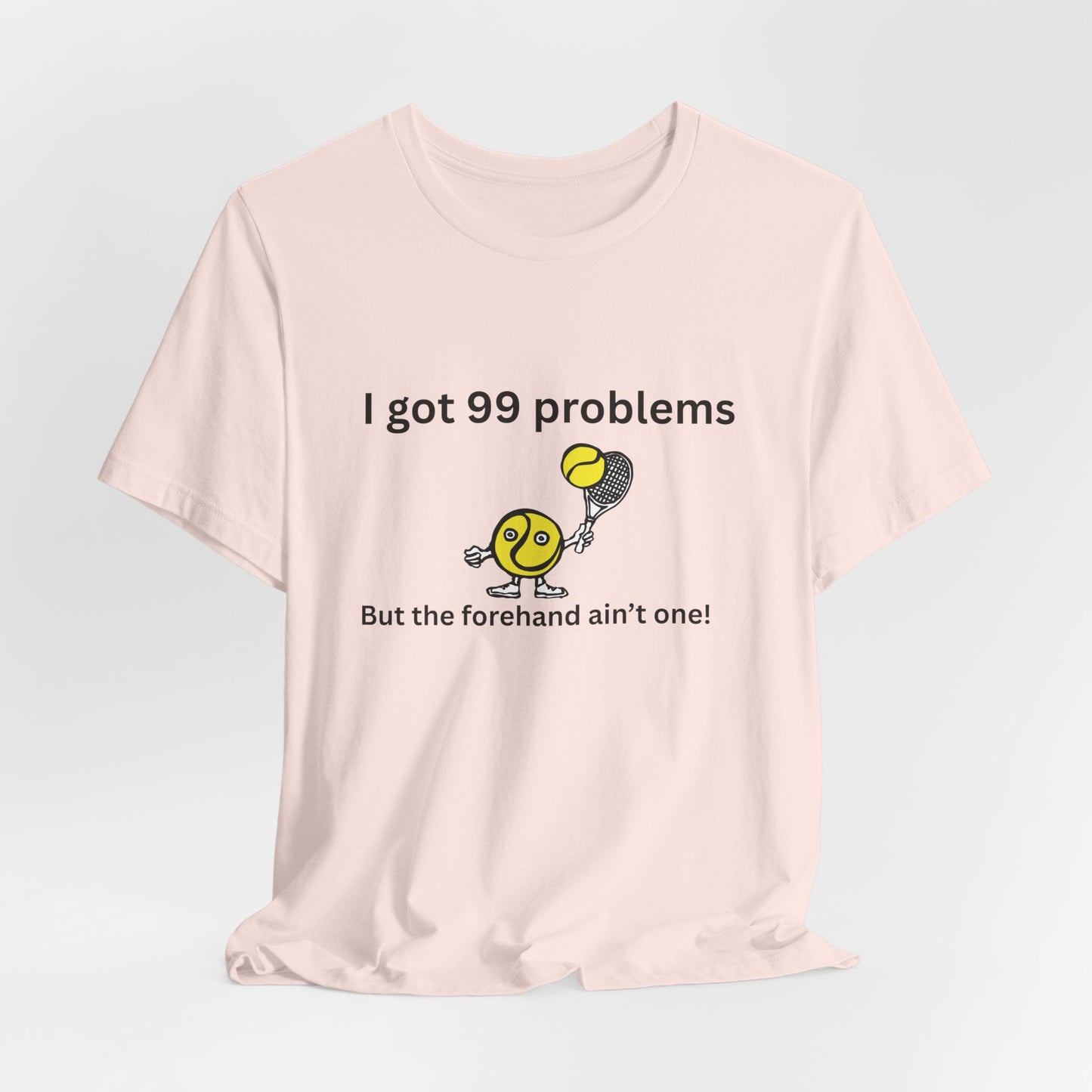 I got 99 problems But the forehand ain't one!