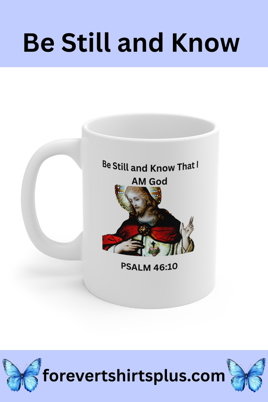 Religious Mug — "Be Still and Know That I AM God" Psalm 46:10 Coffee Mug (11oz)